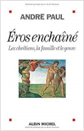 Eros enchaîné: Les chrétiens, la famille et le genre